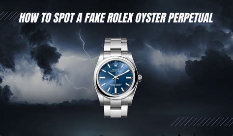 how to spot a rolex oyster perpetual fake|rolex oyster perpetual identification.